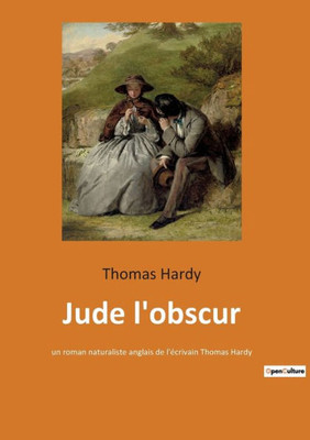 Jude L'Obscur: Un Roman Naturaliste Anglais De L'Écrivain Thomas Hardy (French Edition)