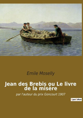Jean Des Brebis Ou Le Livre De La Misère: Par L'Auteur Du Prix Goncourt 1907 (French Edition)
