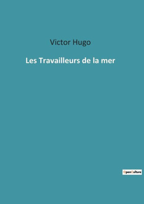 Les Travailleurs De La Mer (French Edition)