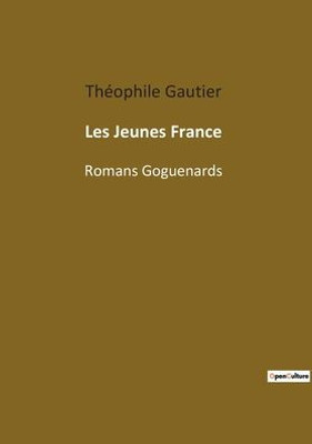 Les Jeunes France: Romans Goguenards (French Edition)