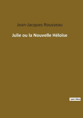 Julie Ou La Nouvelle Héloïse (French Edition)