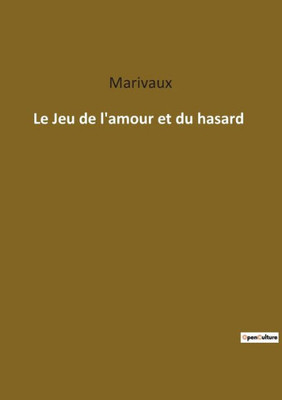 Le Jeu De L'Amour Et Du Hasard (French Edition)