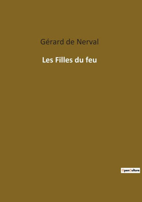 Les Filles Du Feu (French Edition)