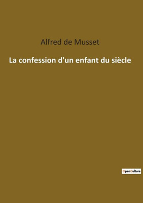 La Confession D'Un Enfant Du Siècle (French Edition)