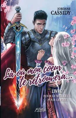 Là Où Mon Coeur Te Retrouvera... T1: Pour Le Meilleur. Pour Le Pire. ( Romance Médiéval Fantasy ) (French Edition)