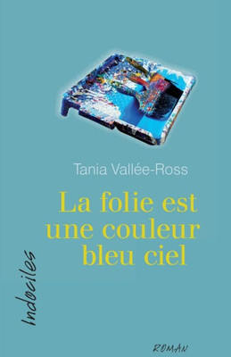 La Folie Est Une Couleur Bleu Ciel (French Edition)