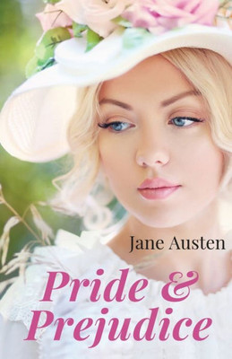 Pride And Prejudice: A Novel By Jane Austen (Unabridged Edition)