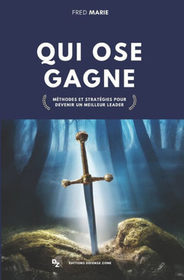 Qui Ose Gagne: Méthodes Et Stratégies Pour Devenir Un Meilleur Leader (French Edition)