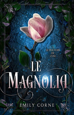 Le Pouvoir De L'Eau: Tome 1 (Le Magnolia) (French Edition)
