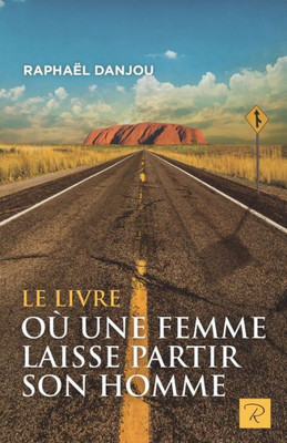 Le Livre Où Une Femme Laisse Partir Son Homme (French Edition)