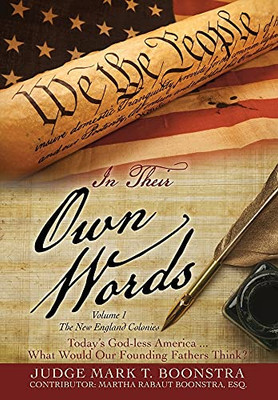 In Their Own Words, Volume 1, The New England Colonies: Today'S God-Less America... What Would Our Founding Fathers Think? (Volume 1 The New England ... Connecticut, Rhode Island, New Yor) (Hardcover)