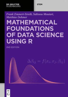 Mathematical Foundations Of Data Science Using R (De Gruyter Stem)