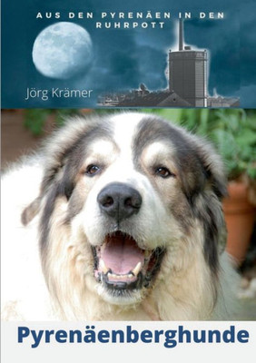Pyrenäenberghund - Aus Den Pyrenäen In Den Ruhrpott (German Edition)
