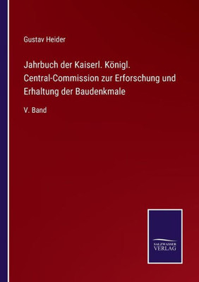 Jahrbuch Der Kaiserl. Königl. Central-Commission Zur Erforschung Und Erhaltung Der Baudenkmale: V. Band (German Edition)