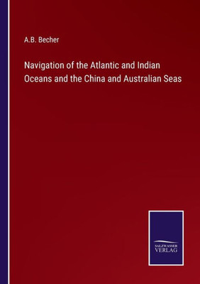 Navigation Of The Atlantic And Indian Oceans And The China And Australian Seas