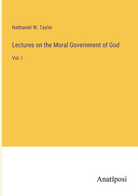 Lectures On The Moral Government Of God: Vol. I