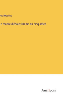 Le Maitre D'École; Drame En Cinq Actes (French Edition)