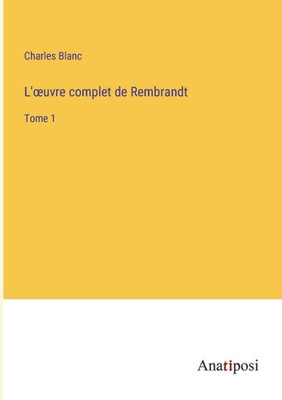 L'Oeuvre Complet De Rembrandt: Tome 1 (French Edition)