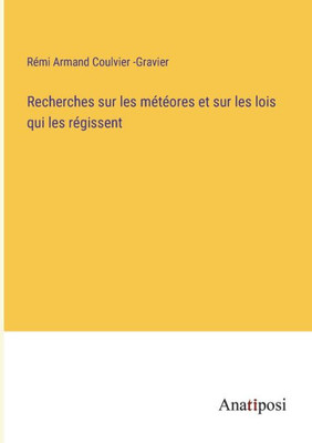 Recherches Sur Les Météores Et Sur Les Lois Qui Les Régissent (French Edition)