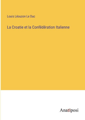La Croatie Et La Confederation Italienne (French Edition)