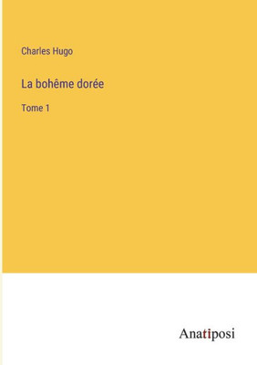 La Bohême Dorée: Tome 1 (French Edition)
