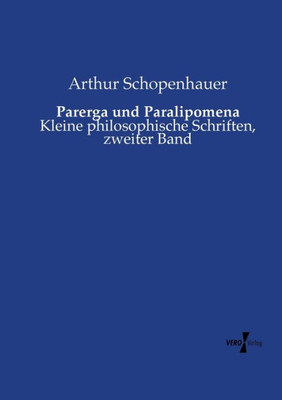 Parerga Und Paralipomena: Kleine Philosophische Schriften, Zweiter Band (German Edition)