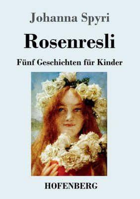 Rosenresli: Fünf Geschichten Für Kinder (German Edition)