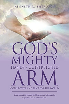 God'S Mighty Hands / Outstretched Arm: God'S Power And Plan For The World