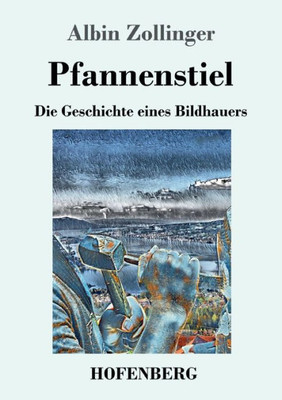 Pfannenstiel: Die Geschichte Eines Bildhauers (German Edition)