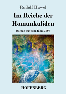 Im Reiche Der Homunkuliden: Roman Aus Dem Jahre 3907 (German Edition)