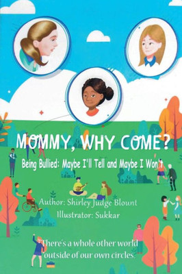 Mommy, Why Come?: Being Bullied: Maybe I'Ll Tell And Maybe I Won'T