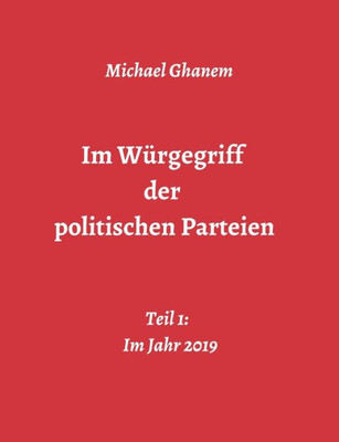 Im Würgegriff Der Politischen Parteien (German Edition)