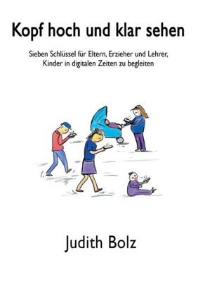 Kopf Hoch Und Klar Sehen: Sieben Schlüssel Für Eltern, Erzieher Und Lehrer, Kinder In Digitalen Zeiten Zu Begleiten (German Edition)