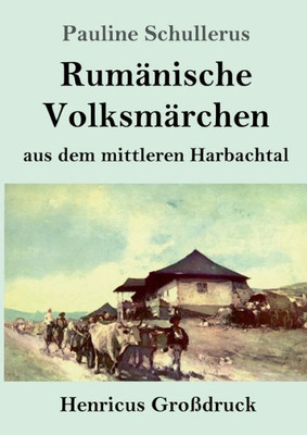Rumänische Volksmärchen Aus Dem Mittleren Harbachtal (Großdruck) (German Edition)