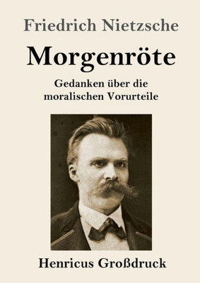 Morgenröte (Großdruck): Gedanken Über Die Moralischen Vorurteile (German Edition)