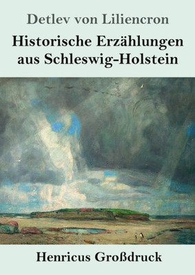 Historische Erzählungen Aus Schleswig-Holstein (Großdruck) (German Edition)