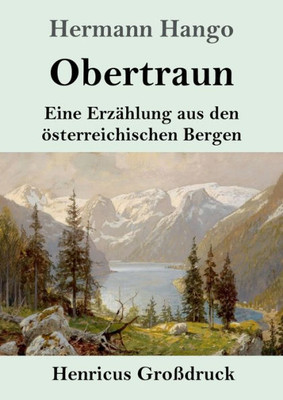 Obertraun (Großdruck): Eine Erzählung Aus Den Österreichischen Bergen (German Edition)
