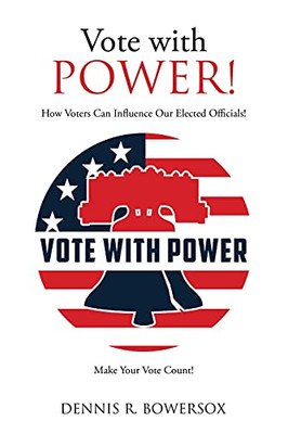 Vote With Power!: How Voters Can Influence Our Elected Officials! (Paperback)