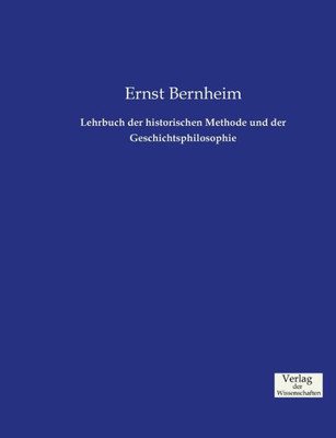 Lehrbuch Der Historischen Methode Und Der Geschichtsphilosophie (German Edition)