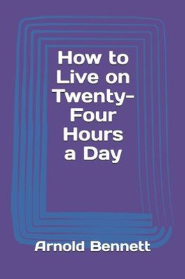 How To Live On Twenty-Four Hours A Day