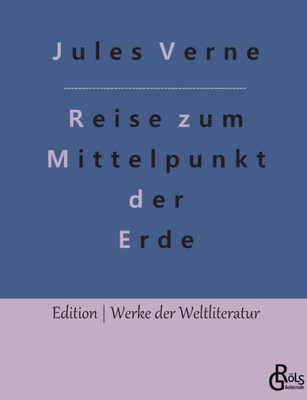 Reise Zum Mittelpunkt Der Erde (German Edition)