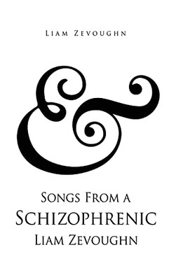 & Songs From A Schizophrenic Liam Zevoughn (Hardcover)