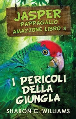 I Pericoli Della Giungla (Jasper - Pappagallo Amazzone) (Italian Edition)