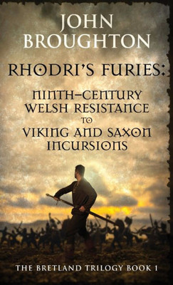 Rhodri's Furies: Ninth-Century Welsh Resistance To Viking And Saxon Incursions (The Bretland Trilogy)