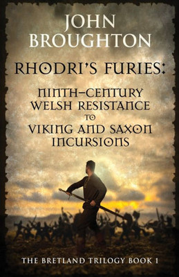 Rhodri's Furies: Ninth-Century Welsh Resistance To Viking And Saxon Incursions (The Bretland Trilogy)