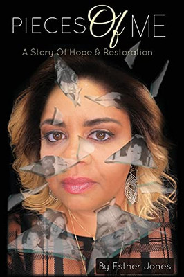 Pieces Of Me: A Story Of Hope And Restoration