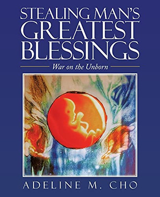 Stealing Man'S Greatest Blessings: War On The Unborn