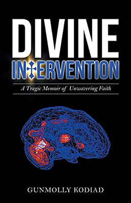 Divine Intervention: A Tragic Memoir Of Unwavering Faith (Paperback)