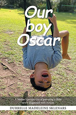 Our Boy Oscar: A Mother'S Perspective Of Parenting A Child Newly Diagnosed With Autism