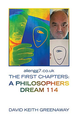 Aliengg7.Co.Uk The First Chapters: A Philosophers Dream 114 (Paperback)